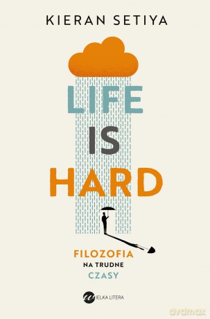 Life is Hard. Filozofia na trudne czasy - Kieran Setiya [KSIĄŻKA]