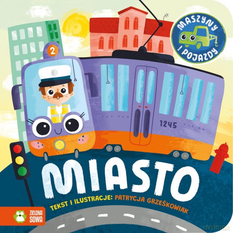 Miasto. Maszyny i pojazdy - Patrycja Grześkowiak [KSIĄŻKA]