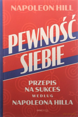 Pewność siebie. Przepis na sukces według Napoleona Hilla - Napoleon Hill [KSIĄŻKA]