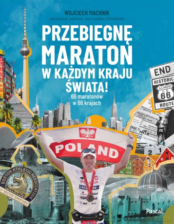 Przebiegnę maraton w każdym kraju świata! 66 maratonów w 66 krajach - Wojciech Machnik [KSIĄŻKA]