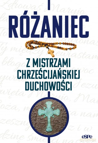 Różaniec z mistrzami chrześcijańskiej duchowości - Michał Wilk, opr. [KSIĄŻKA]