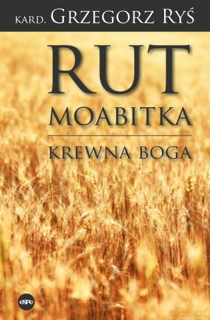 Rut Moabitka. Krewna Boga - Grzegorz Ryś [KSIĄŻKA]