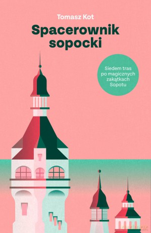 Spacerownik sopocki. Siedem tras po magicznych zakątkach Sopotu - Tomasz Kot [KSIĄŻKA]