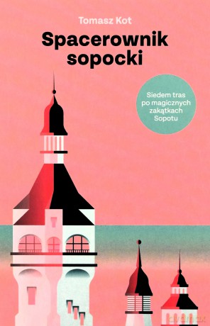 Spacerownik sopocki. Siedem tras po magicznych zakątkach Sopotu - Tomasz Kot [KSIĄŻKA]