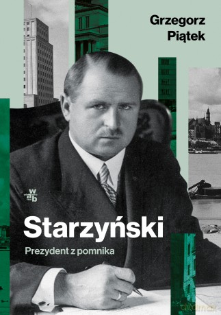 Starzyński. Prezydent z pomnika - Grzegorz Piątek [KSIĄŻKA]