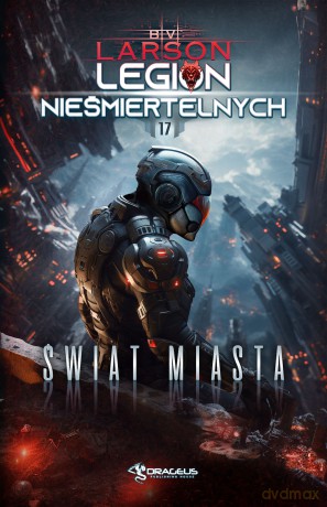 Świat Miasta. Legion Nieśmiertelnych (Tom 17) - B. V. Larson [KSIĄŻKA]