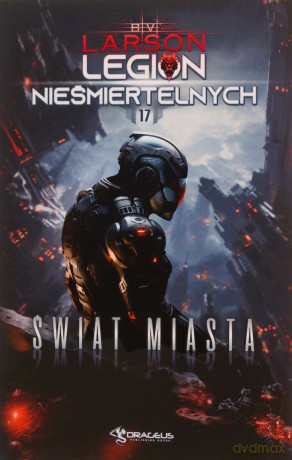 Świat Miasta. Legion Nieśmiertelnych (Tom 17) - B. V. Larson [KSIĄŻKA]