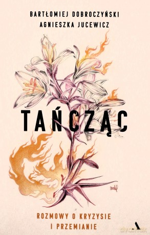 Tańcząc. Rozmowy o kryzysie i przemianie - Bartłomiej Dobroczyński, Agnieszka Jucewicz [KSIĄŻKA]