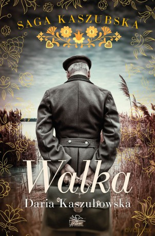 Walka. Saga kaszubska (Tom 4) - Daria Kaszubowska [KSIĄŻKA]