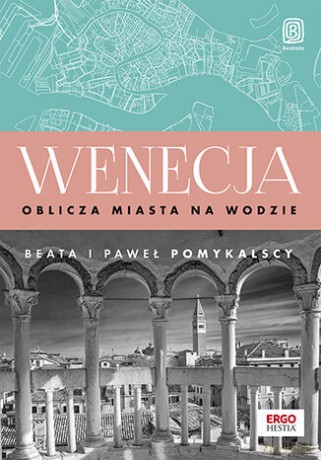 Wenecja. Oblicza miasta na wodzie - Beata Pomykalska, Paweł Pomykalski [KSIĄŻKA]