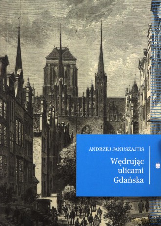 Wędrując ulicami Gdańska - Andrzej Januszajtis [KSIĄŻKA]