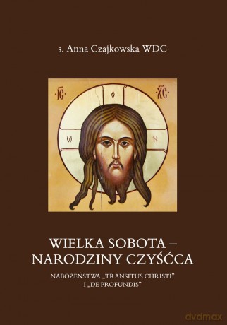 Wielka Sobota - Narodziny czyśćca. Nabożeństwa "Transitus Christi" i "De Profundis" - Anna Czajkowska [KSIĄŻKA]