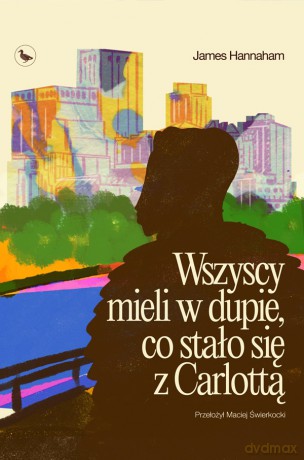 Wszyscy mieli w dupie, co stało się z Carlottą - James Hannaham [KSIĄŻKA]
