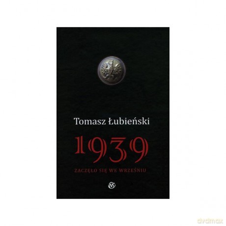 1939 - Zaczęło się we wrześniu - Tomasz Łubieński [KSIĄŻKA]