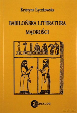 Babilońska literatura mądrości - Krystyna Łyczkowska [KSIĄŻKA]