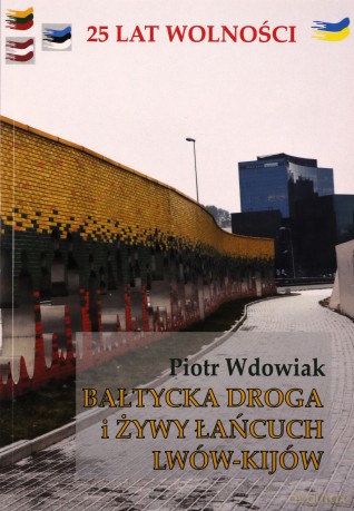 Bałtycka droga i żywy łańcuch Lwów-Kijów - Piotr Wdowiak [KSIĄŻKA]