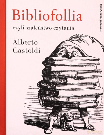 Bibliofollia czyli szaleństwo czytania - Alberto Castoldi [KSIĄŻKA]