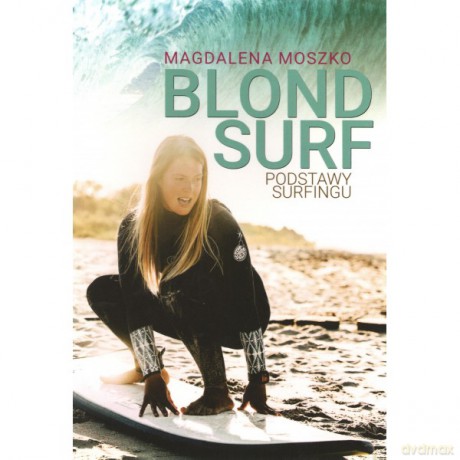 Blond Surf Podstawy Surfingu - Magdalena Moszko [KSIĄŻKA]