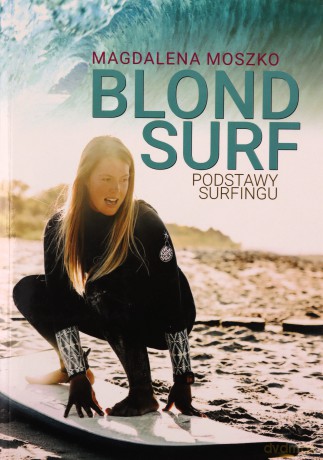 Blond Surf Podstawy Surfingu - Magdalena Moszko [KSIĄŻKA]