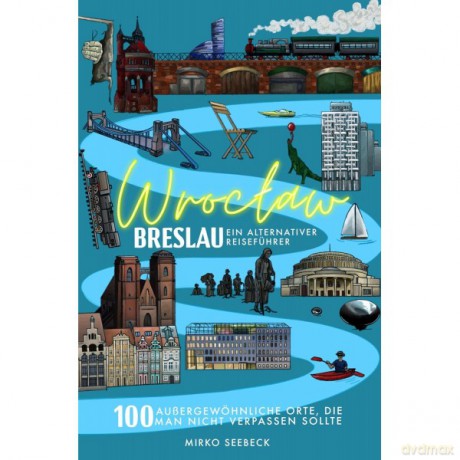 Breslau (Wroclaw) - Ein alternativer Reiseführer - Mirko Seebeck [KSIĄŻKA]