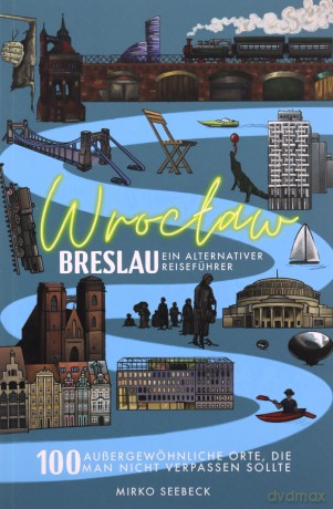 Breslau (Wroclaw) - Ein alternativer Reiseführer - Mirko Seebeck [KSIĄŻKA]