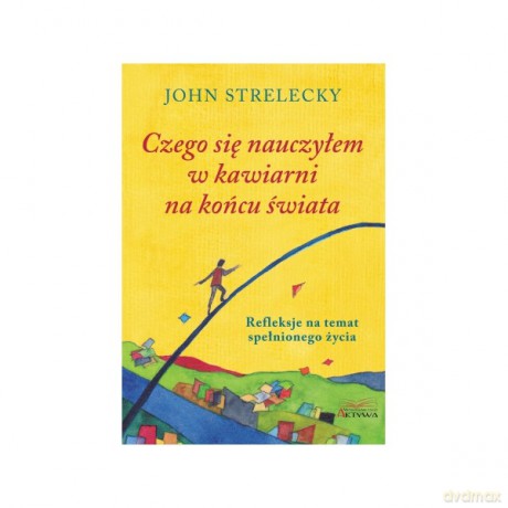 Czego się nauczyłem w kawiarni na końcu świata - John Strelecky [KSIĄŻKA]