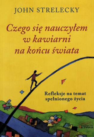 Czego się nauczyłem w kawiarni na końcu świata - John Strelecky [KSIĄŻKA]