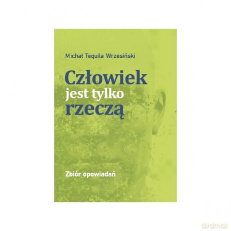 Człowiek jest tylko rzeczą - Michał Tequila Wrzesiński [KSIĄŻKA]