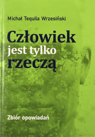 Człowiek jest tylko rzeczą - Michał Tequila Wrzesiński [KSIĄŻKA]