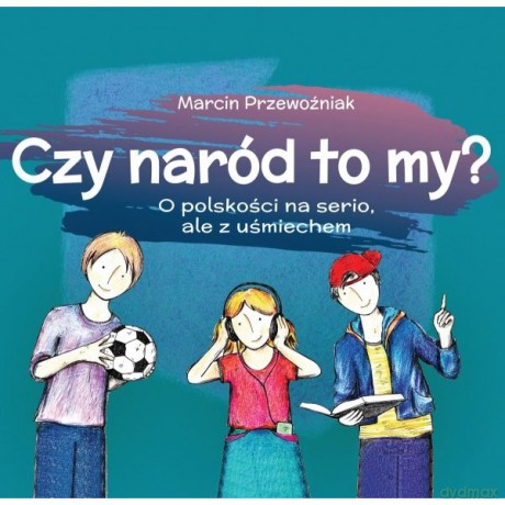 Czy naród to my O polskości na serio, ale z uśmiechem - Marcin Przewoźniak [KSIĄŻKA]