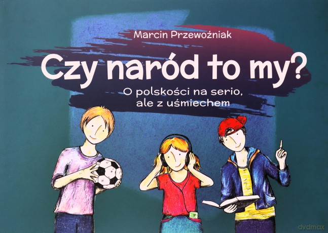 Czy naród to my O polskości na serio, ale z uśmiechem - Marcin Przewoźniak [KSIĄŻKA]