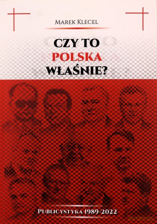 Czy to Polska właśnie Publicystyka 1989-2022 - Marek Klecel [KSIĄŻKA]