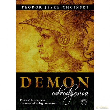 Demon odrodzenia Powieść historyczna z czasów włoskiego renesansu - Teodor Jeske-Choiński [KSIĄŻKA]
