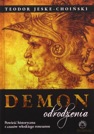 Demon odrodzenia Powieść historyczna z czasów włoskiego renesansu - Teodor Jeske-Choiński [KSIĄŻKA]