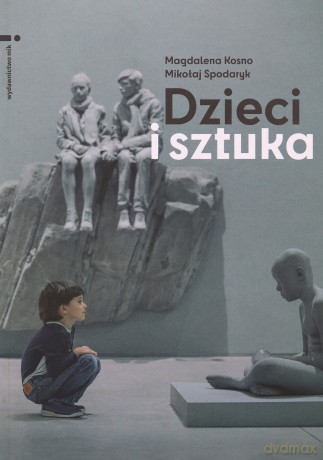 Dzieci i sztuka - Magdalena Kosno, Mikołaj Spodaryk [KSIĄŻKA]