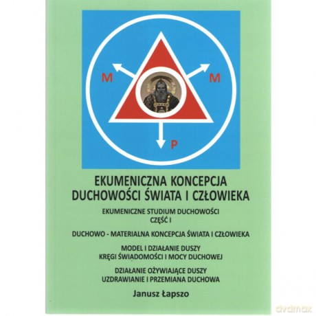 Ekumeniczna koncepcja duchowości świata i człowieka - Janusz Łapszo [KSIĄŻKA]