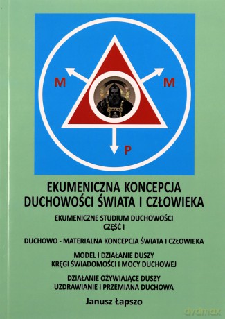 Ekumeniczna koncepcja duchowości świata i człowieka - Janusz Łapszo [KSIĄŻKA]