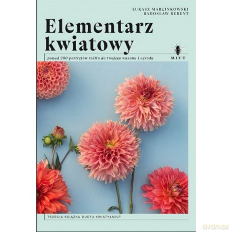 Elementarz kwiatowy ponad 200 portretów roślin do twojego wazonu i ogrodu - Łukasz Marcinkowski, Radosław Berent [KSIĄŻKA]
