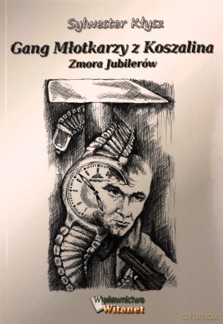 Gang młotkarzy z Koszalina. Zmora jubilerów - Sylwester Kłysz [KSIĄŻKA]