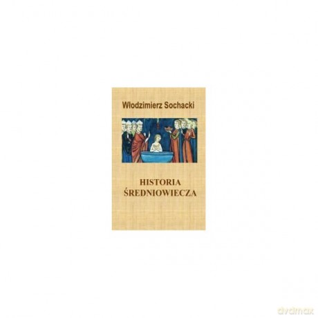 Historia średniowiecza - Włodzimierz Sochacki [KSIĄŻKA]