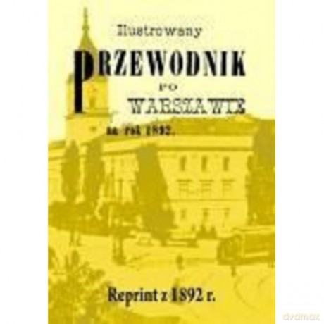 Ilustrowany przewodnik po Warszawie na rok 1892 [KSIĄŻKA]
