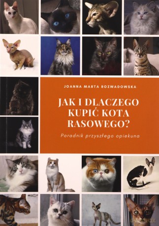 Jak i dlaczego kupić kota rasowego Poradnik przyszłego opiekuna - Joanna Marta Rozwadowska [KSIĄŻKA]