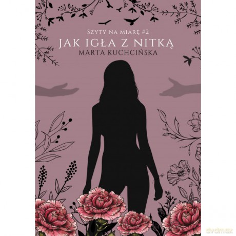 Jak igła z nitką /Szyty na miarę (Tom 2) - Marta Kuchcińska [KSIĄŻKA]