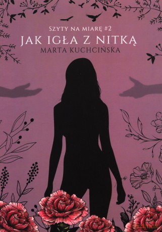 Jak igła z nitką /Szyty na miarę (Tom 2) - Marta Kuchcińska [KSIĄŻKA]