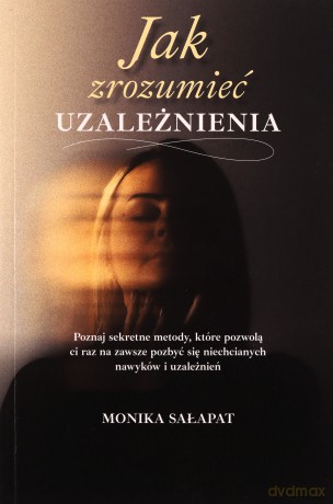 Jak zrozumieć uzależnienia - Monika Sałapat [KSIĄŻKA]