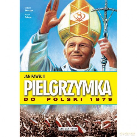 Jan Paweł II Pielgrzymka do Polski 1979 - Witold Tkaczyk, Rafał Szłapa [KSIĄŻKA]