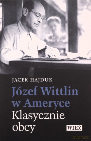 Józef Wittlin w Ameryce Klasycznie obcy - Jacek Hajduk [KSIĄŻKA]