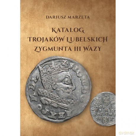 Katalog trojaków lubelskich Zygmunta III Wazy - Marzęta Dariusz [KSIĄŻKA]