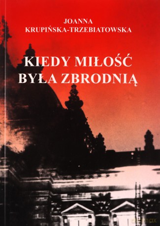 Kiedy miłość byłą zbrodnią. (Tom 1) Ewa - Joanna Krupińska-Trzebiatowska [KSIĄŻKA]