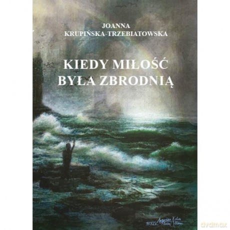 Kiedy miłość byłą zbrodnią. (Tom 3) Wiktoria - Joanna Krupińska-Trzebiatowska [KSIĄŻKA]